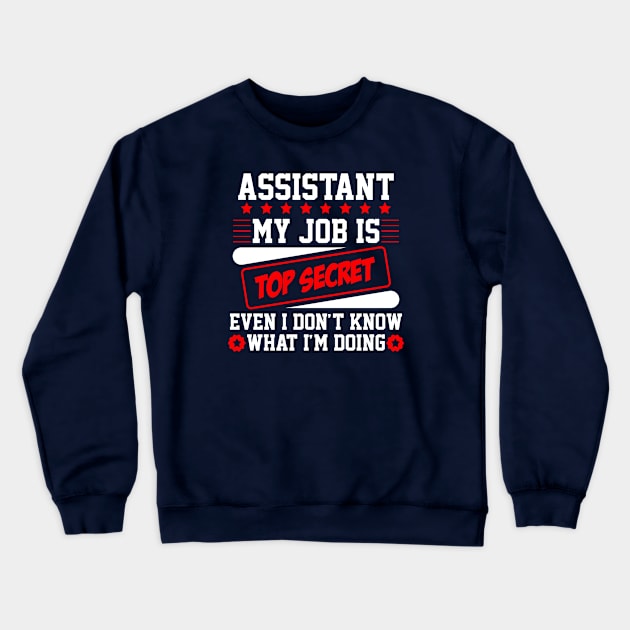 Assistant My Job Is Top Secret Even I Don't Know What I'm Doing (white) Crewneck Sweatshirt by Graficof